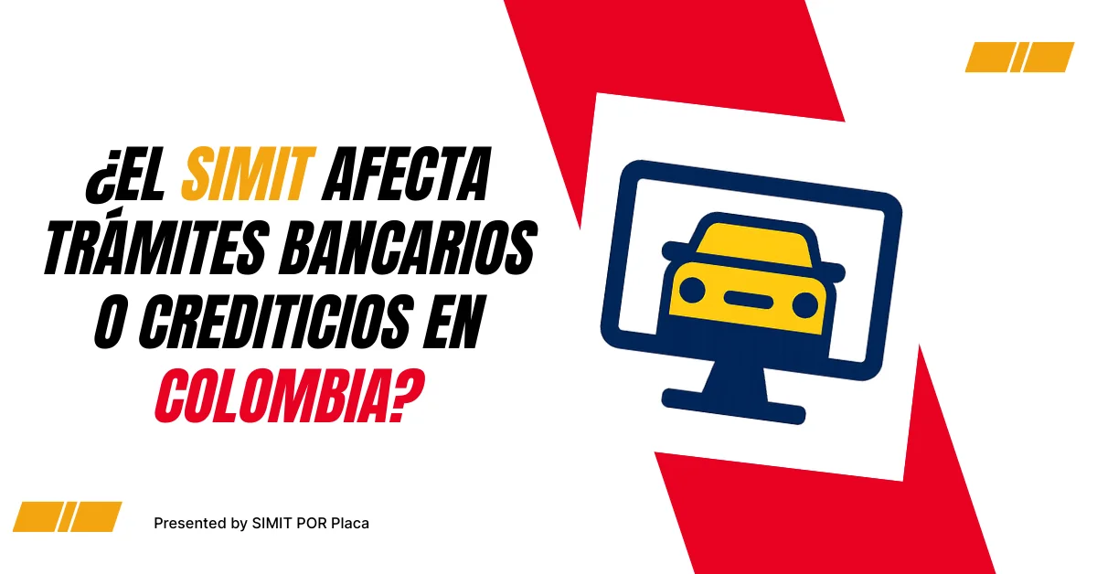 ¿El SIMIT afecta trámites Bancarios o Crediticios En Colombia?